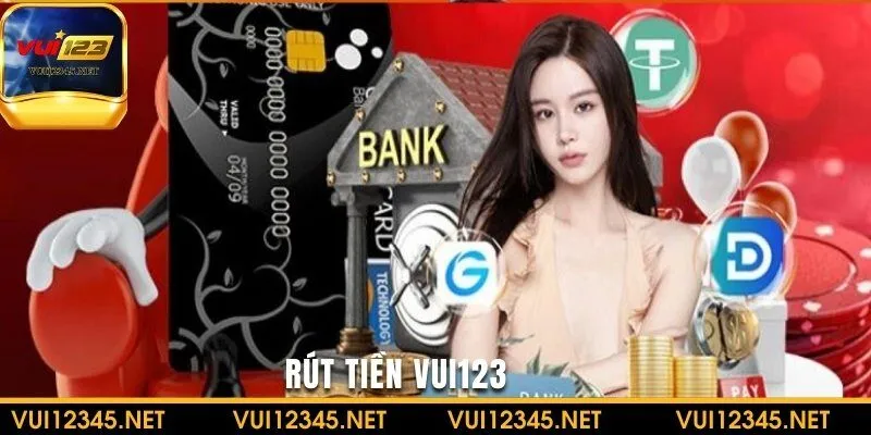 Hướng dẫn rút tiền VUI123 an toàn