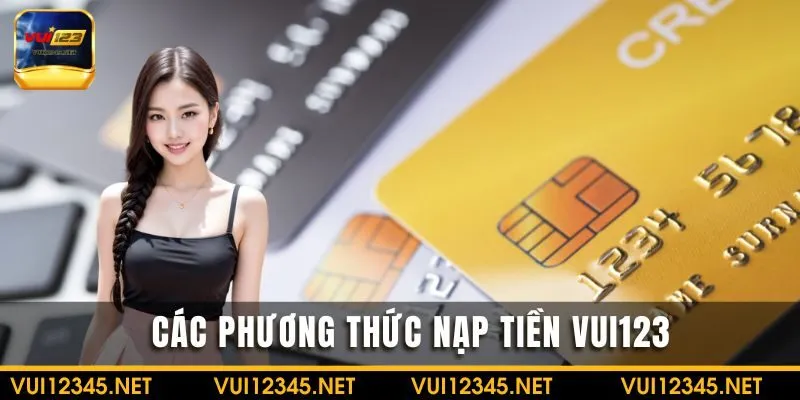 Các phương thức nạp tiền VUI123 phổ biến