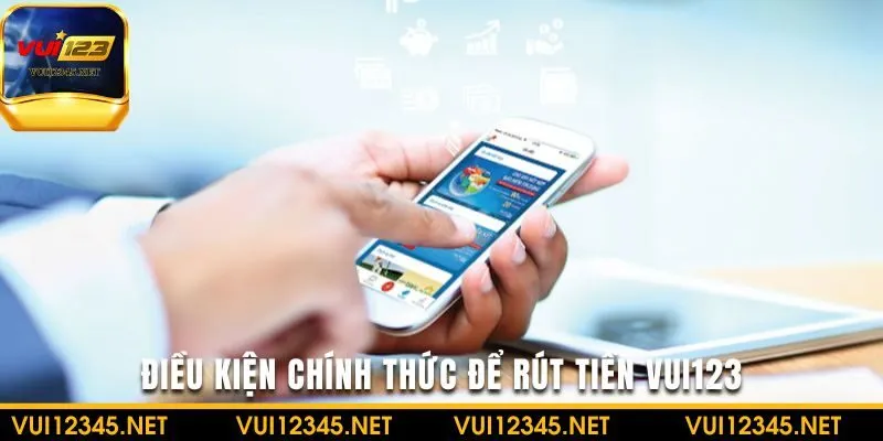 Muốn rút tiền VUI123 cần tuân thủ đầy đủ quy định