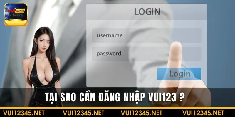 Tại sao cần đăng nhập VUI123? 