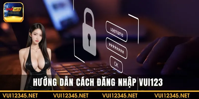 Hướng dẫn chi tiết cách đăng nhập VUI123