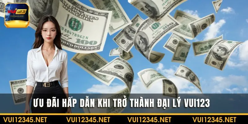 Ưu đãi hấp dẫn khi trở thành đại lý VUI123