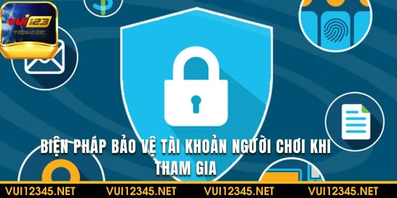 Bảo vệ tài khoản người chơi khi tham gia là yếu tố tiên quyết